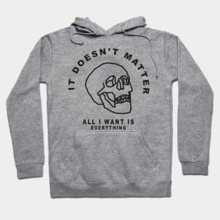 All I Want Is Everything Hoodie